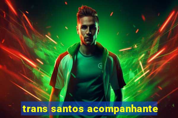 trans santos acompanhante